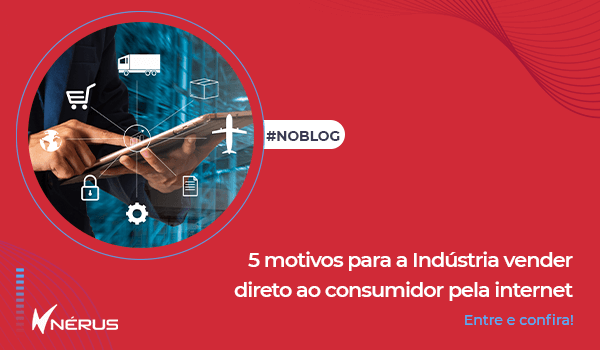 5 motivos para a indústria vender direto ao consumidor pela internet