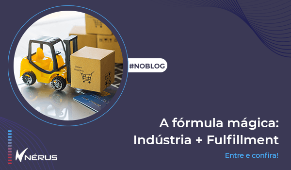 A fórmula mágica: Indústria + Fulfillment