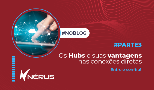 Os Hubs e suas vantagens nas conexões diretas